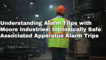 Understanding Alarm Trips Part 6: Intrinsically Safe Associated Apparatus Alarm